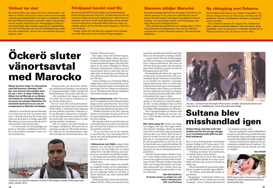 Arbetskraften kommer från Marocko och inte från lokalbefolkning; bosättare eller västsaharier, skriver den marockanska tidningen Lakome i april.