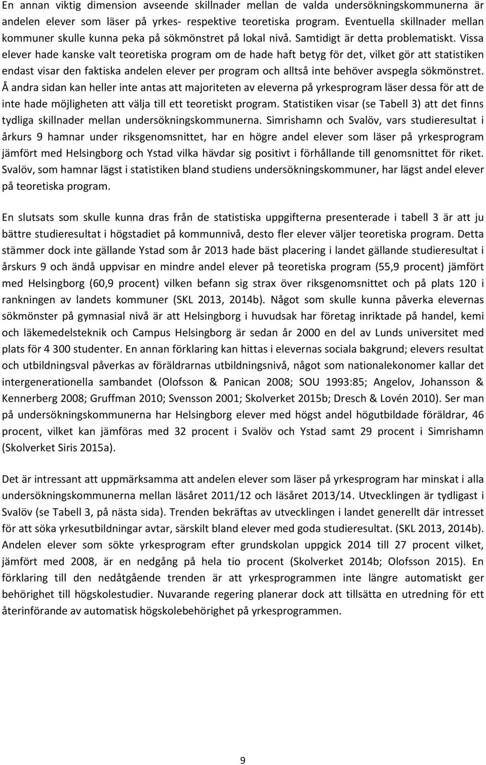 Vissa elever hade kanske valt teoretiska program om de hade haft betyg för det, vilket gör att statistiken endast visar den faktiska andelen elever per program och alltså inte behöver avspegla