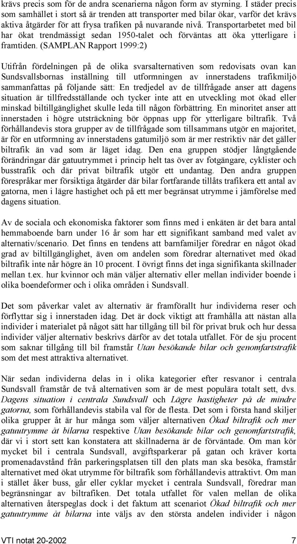 Transportarbetet med bil har ökat trendmässigt sedan 1950-talet och förväntas att öka ytterligare i framtiden.