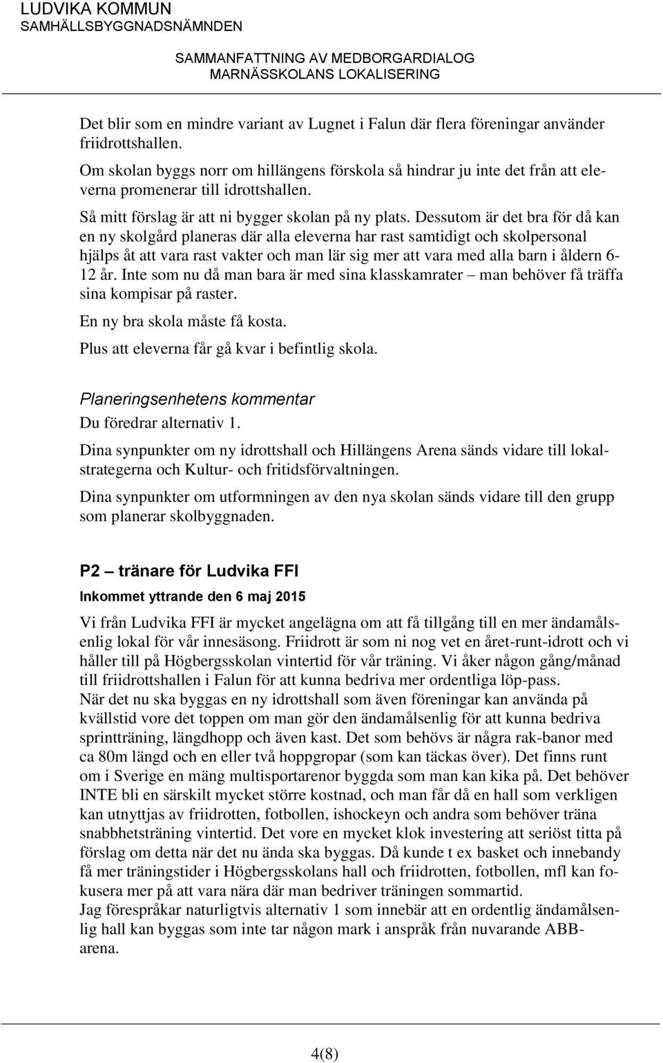 Dessutom är det bra för då kan en ny skolgård planeras där alla eleverna har rast samtidigt och skolpersonal hjälps åt att vara rast vakter och man lär sig mer att vara med alla barn i åldern 6-12 år.