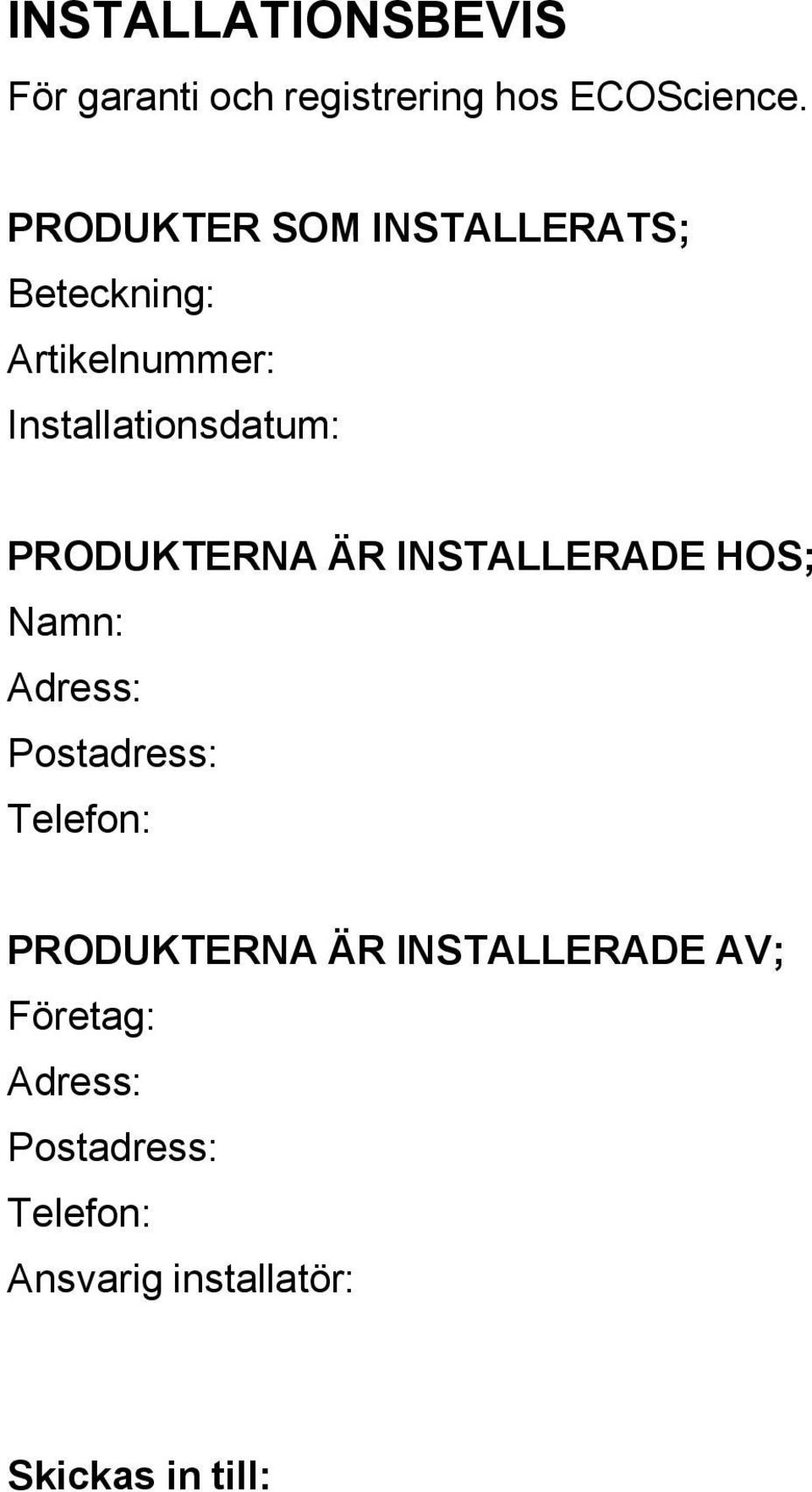 PRODUKTERNA ÄR INSTALLERADE HOS; Namn: Adress: Postadress: Telefon: