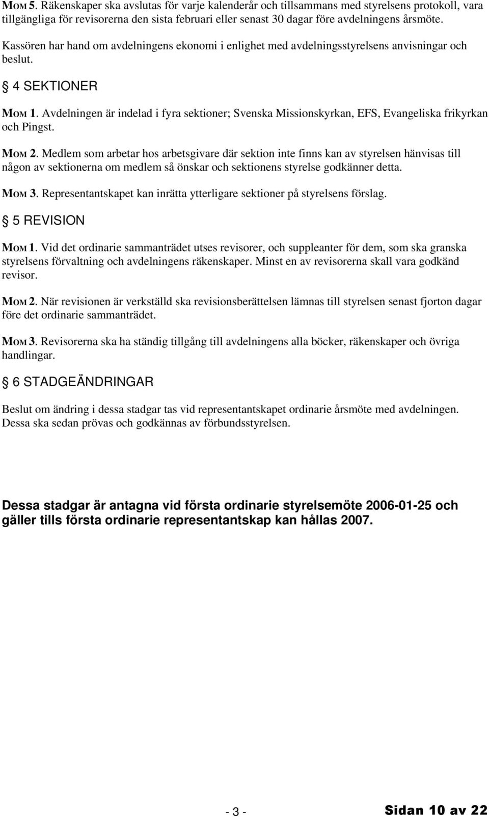 Avdelningen är indelad i fyra sektioner; Svenska Missionskyrkan, EFS, Evangeliska frikyrkan och Pingst. MOM 2.