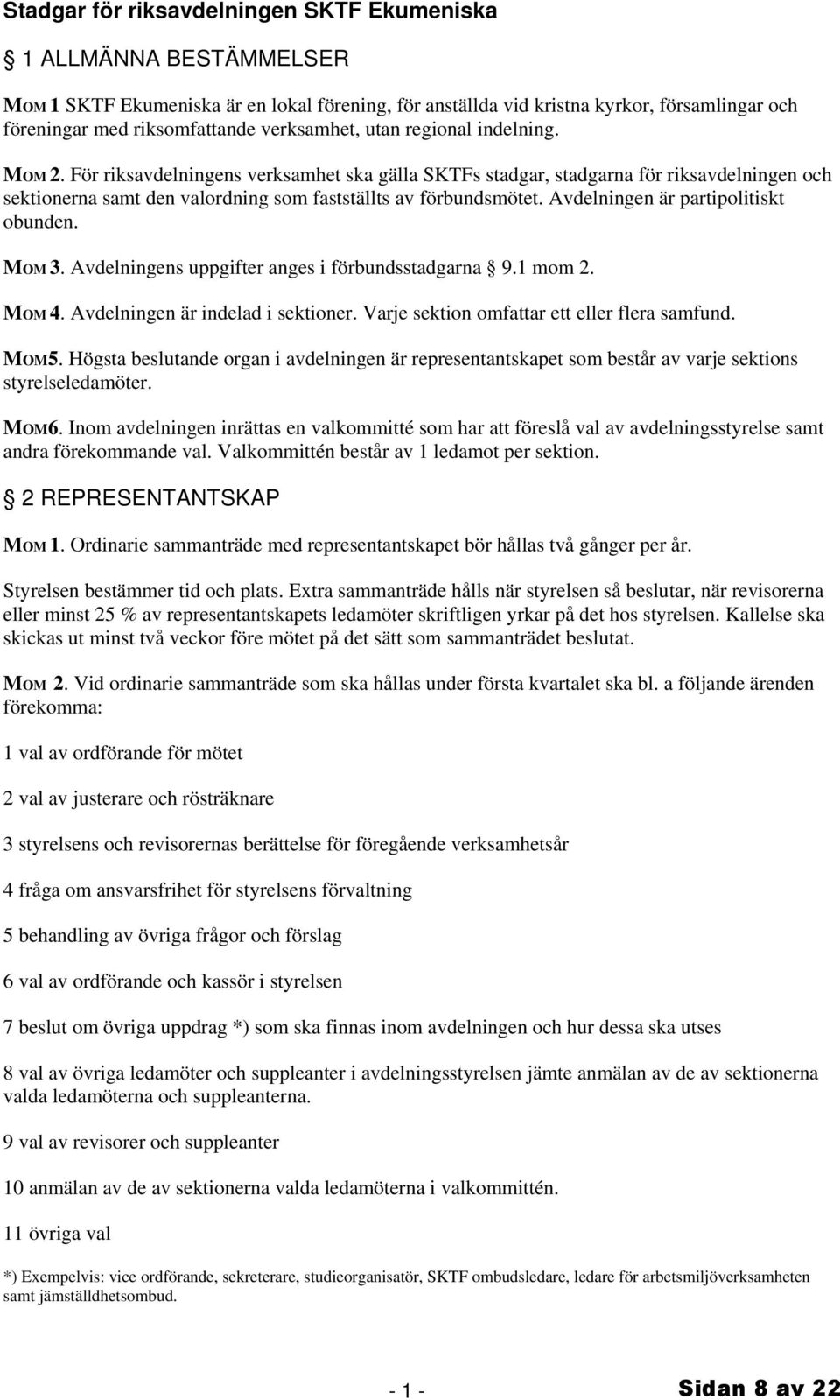 Avdelningen är partipolitiskt obunden. MOM 3. Avdelningens uppgifter anges i förbundsstadgarna 9.1 mom 2. MOM 4. Avdelningen är indelad i sektioner. Varje sektion omfattar ett eller flera samfund.