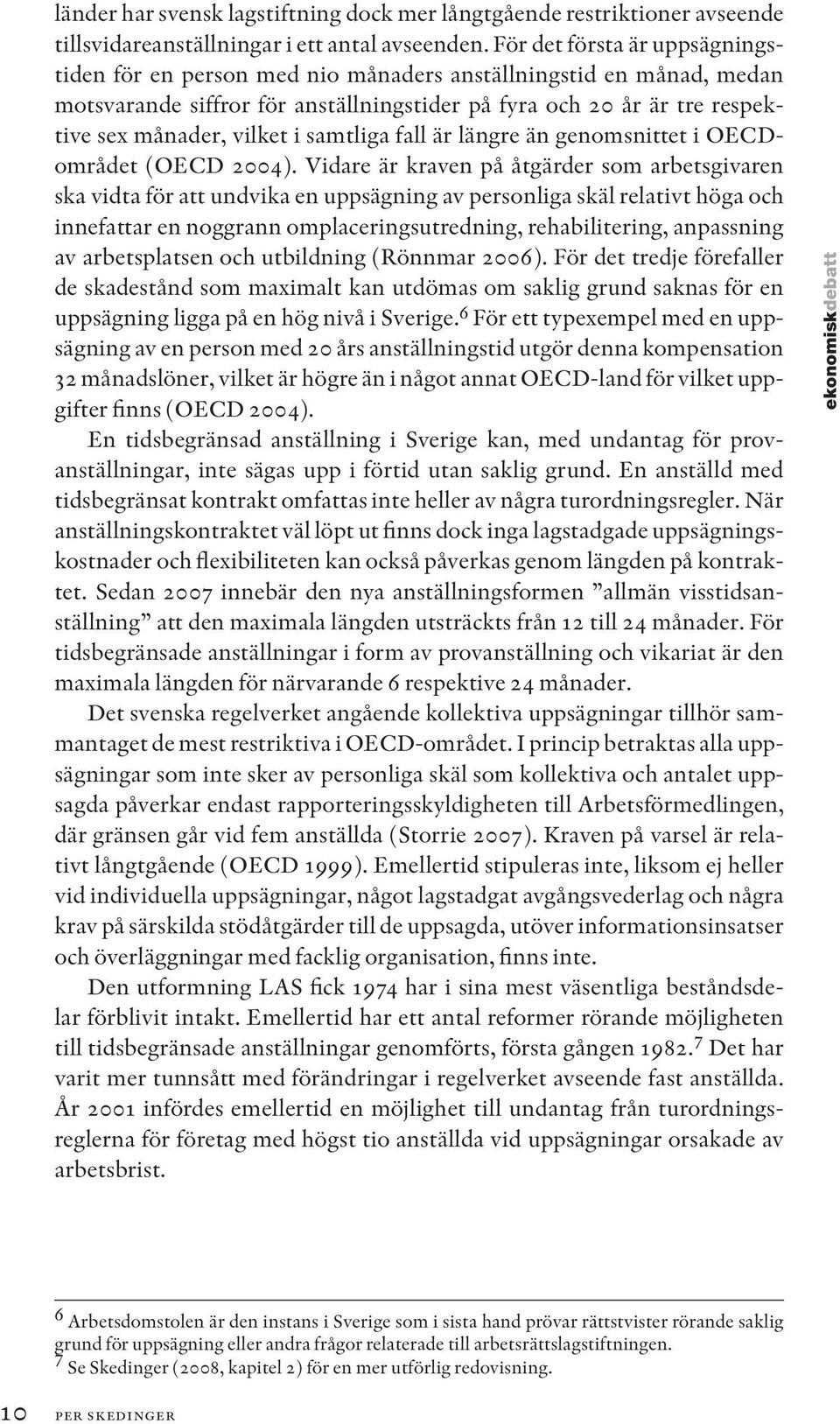 samtliga fall är längre än genomsnittet i OECDområdet (OECD 2004).