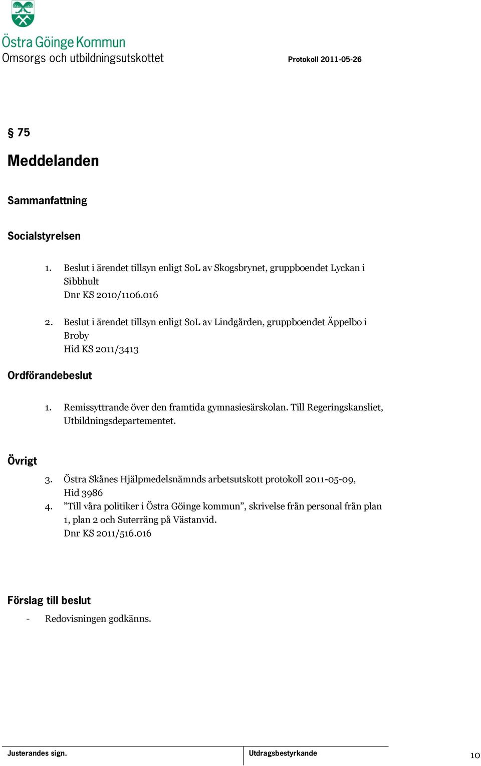 Remissyttrande över den framtida gymnasiesärskolan. Till Regeringskansliet, Utbildningsdepartementet. Övrigt 3.