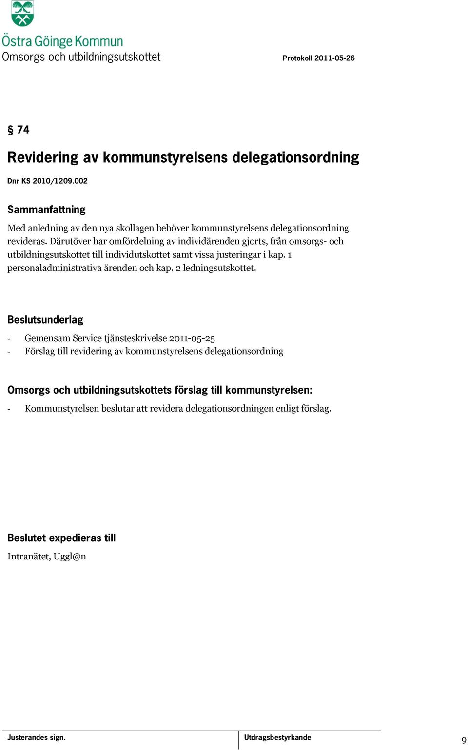 Därutöver har omfördelning av individärenden gjorts, från omsorgs- och utbildningsutskottet till individutskottet samt vissa justeringar i kap.