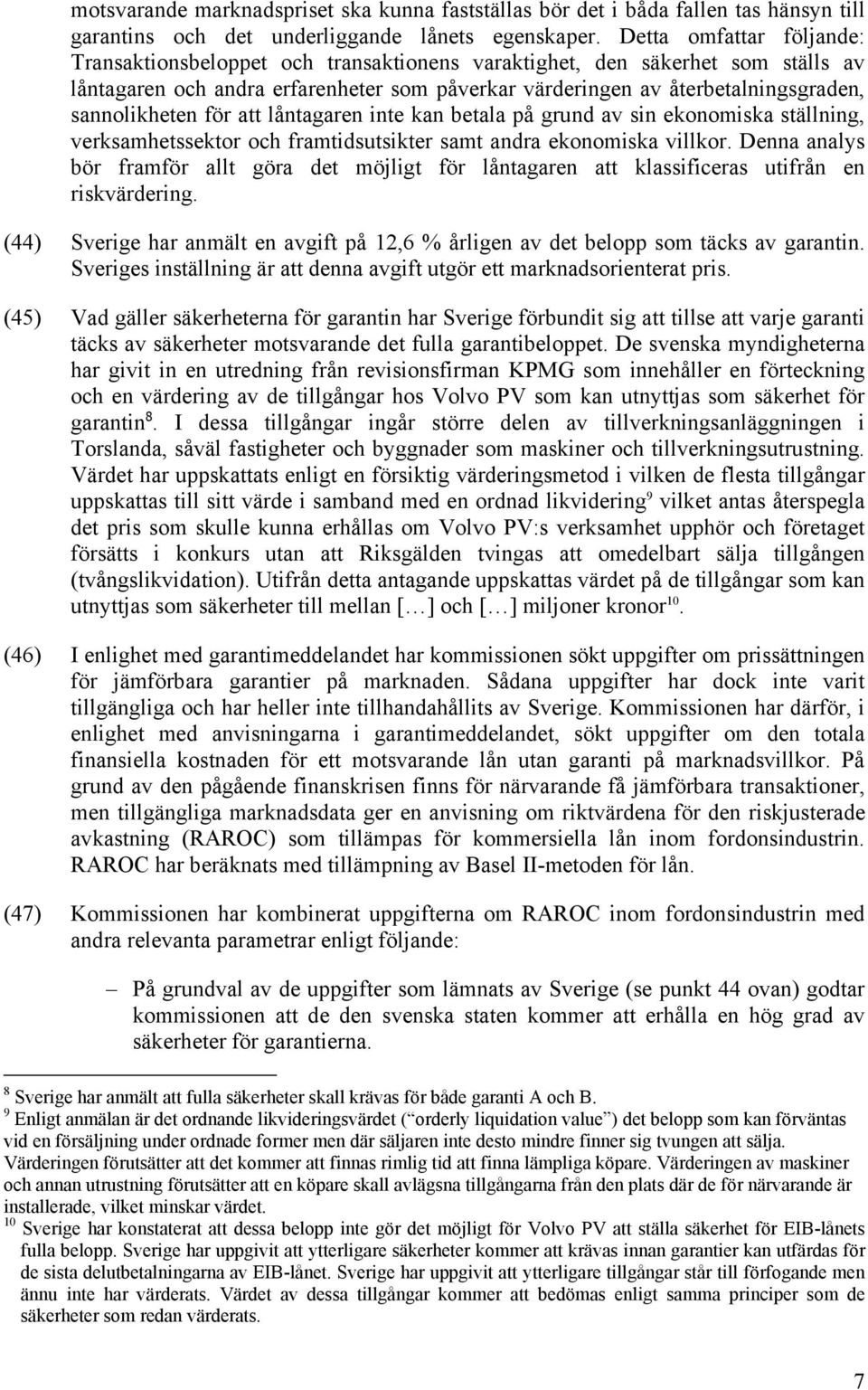 sannolikheten för att låntagaren inte kan betala på grund av sin ekonomiska ställning, verksamhetssektor och framtidsutsikter samt andra ekonomiska villkor.