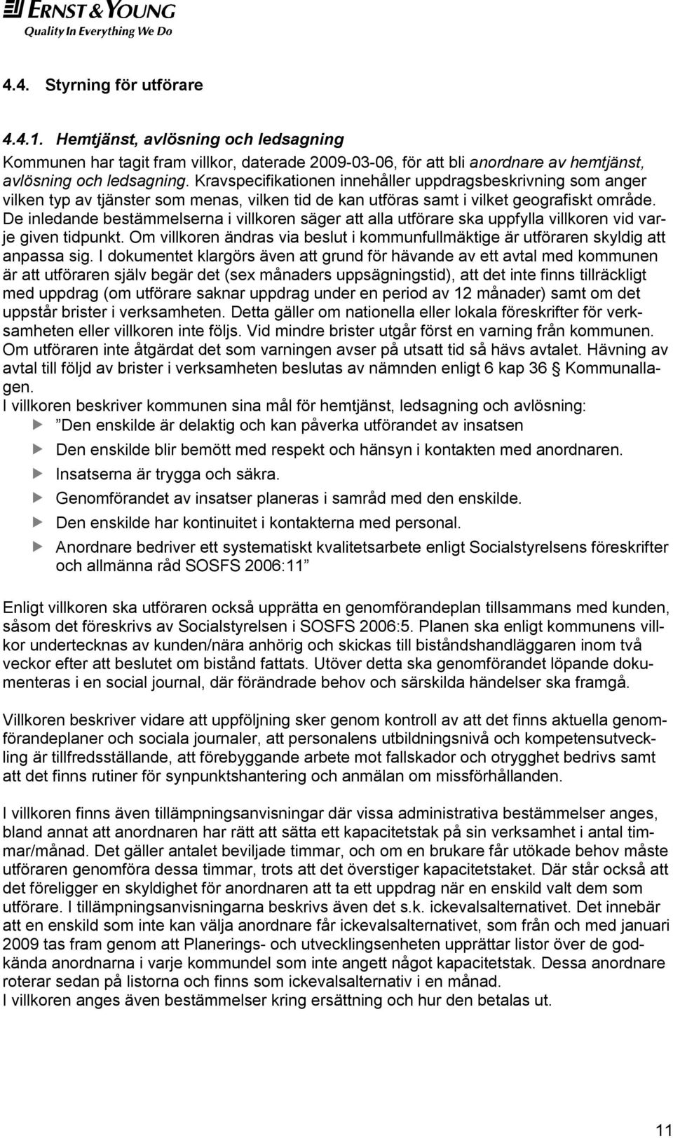 De inledande bestämmelserna i villkoren säger att alla utförare ska uppfylla villkoren vid varje given tidpunkt.