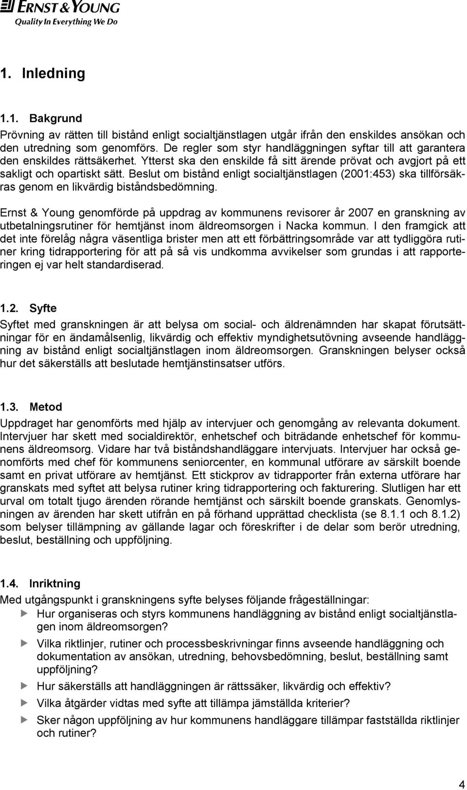 Beslut om bistånd enligt socialtjänstlagen (2001:453) ska tillförsäkras genom en likvärdig biståndsbedömning.