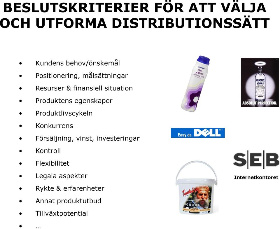 Produktlivscykeln Konkurrens Försäljning, vinst, investeringar Kontroll Flexibilitet