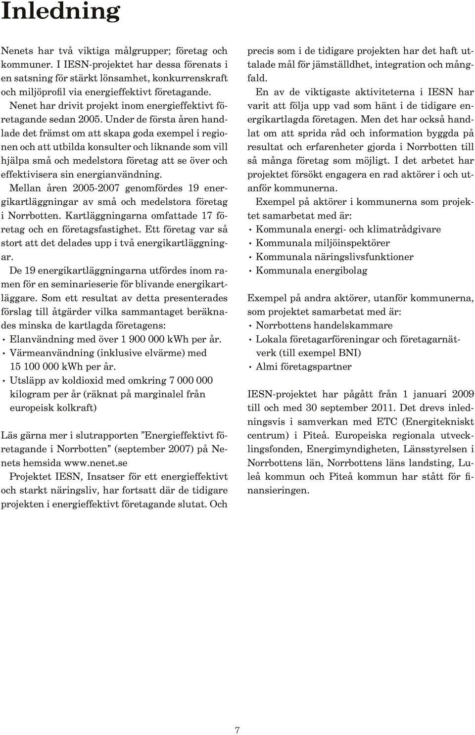 Nenet har drivit projekt inom energieffektivt företagande sedan 2005.