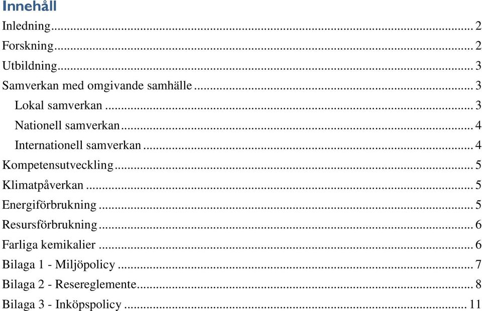 .. 4 Kompetensutveckling... 5 Klimatpåverkan... 5 Energiförbrukning... 5 Resursförbrukning.