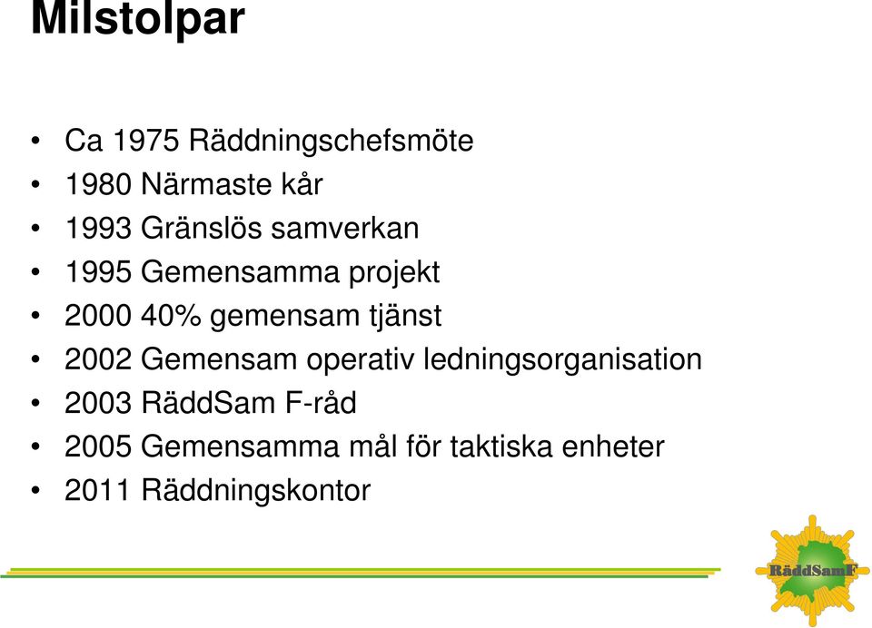 tjänst 2002 Gemensam operativ ledningsorganisation 2003 RäddSam