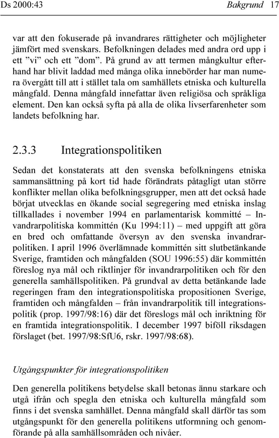 Denna mångfald innefattar även religiösa och språkliga element. Den kan också syfta på alla de olika livserfarenheter som landets befolkning har. 2.3.