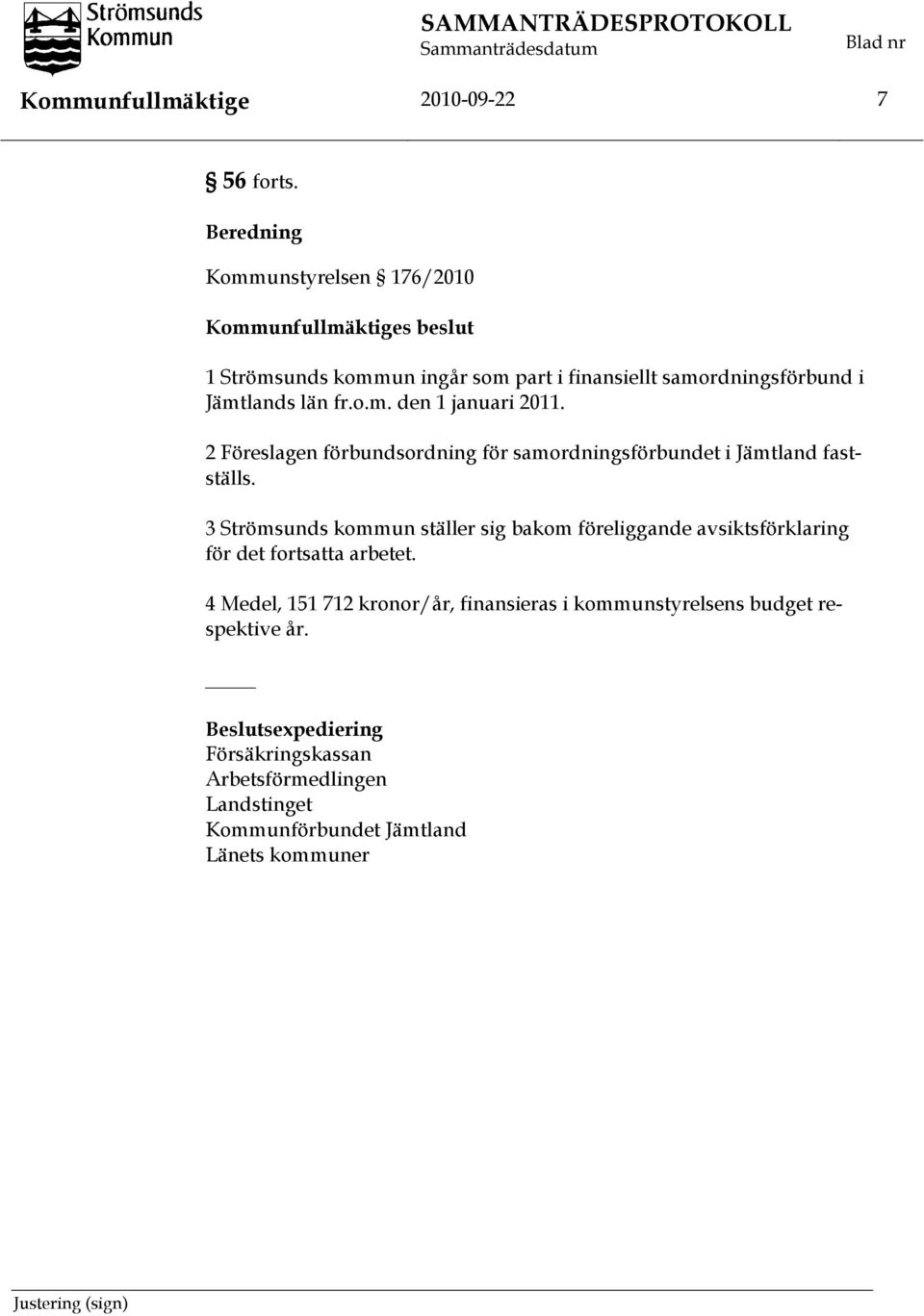 län fr.o.m. den 1 januari 2011. 2 Föreslagen förbundsordning för samordningsförbundet i Jämtland fastställs.