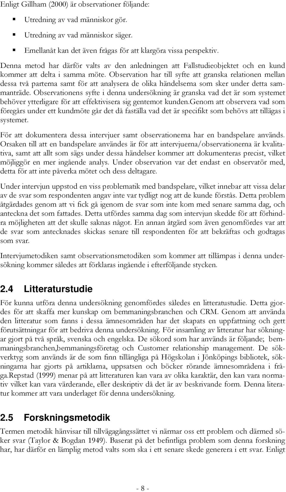 Observation har till syfte att granska relationen mellan dessa två parterna samt för att analysera de olika händelserna som sker under detta sammanträde.