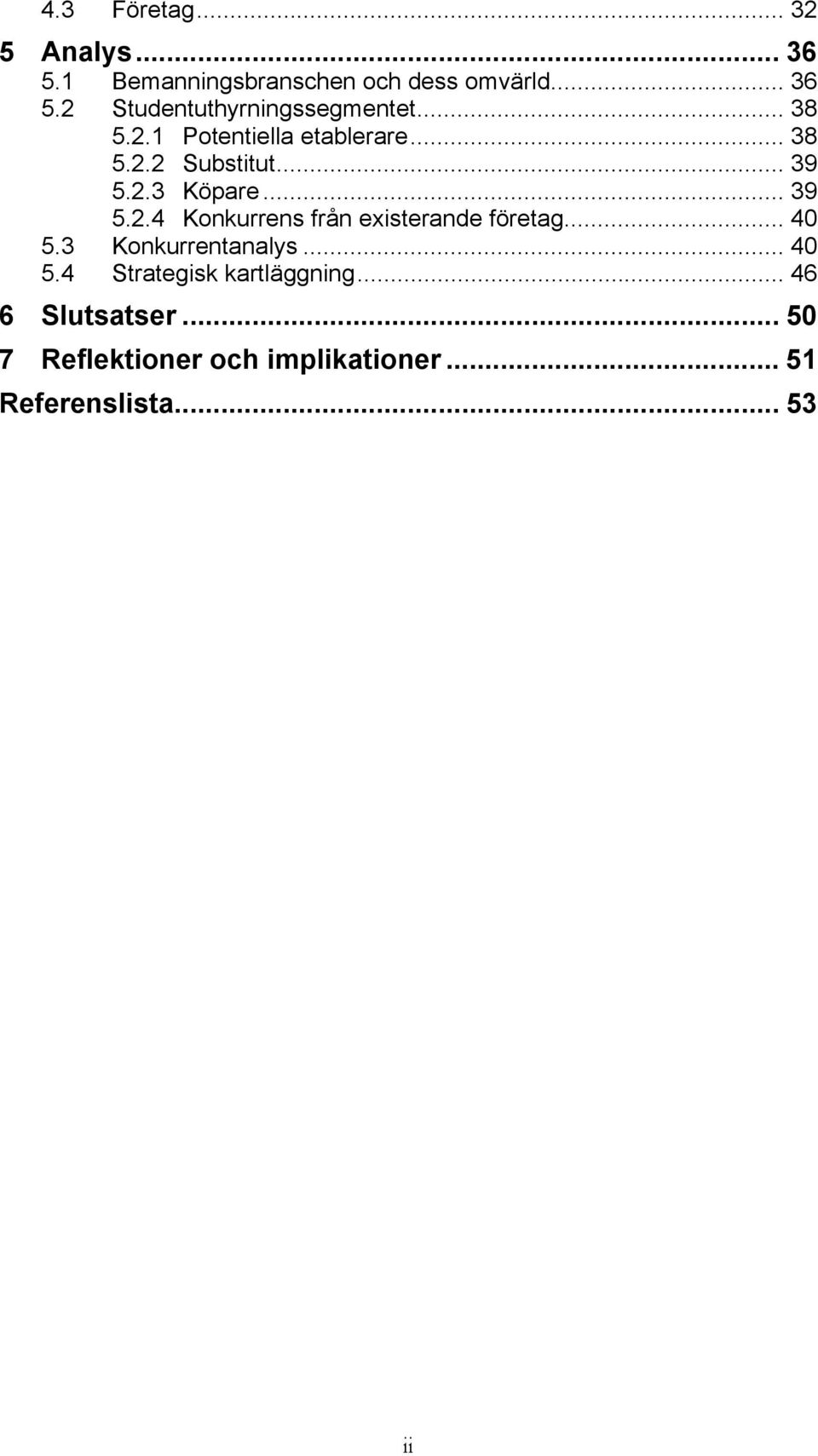 .. 40 5.3 Konkurrentanalys... 40 5.4 Strategisk kartläggning... 46 6 Slutsatser.