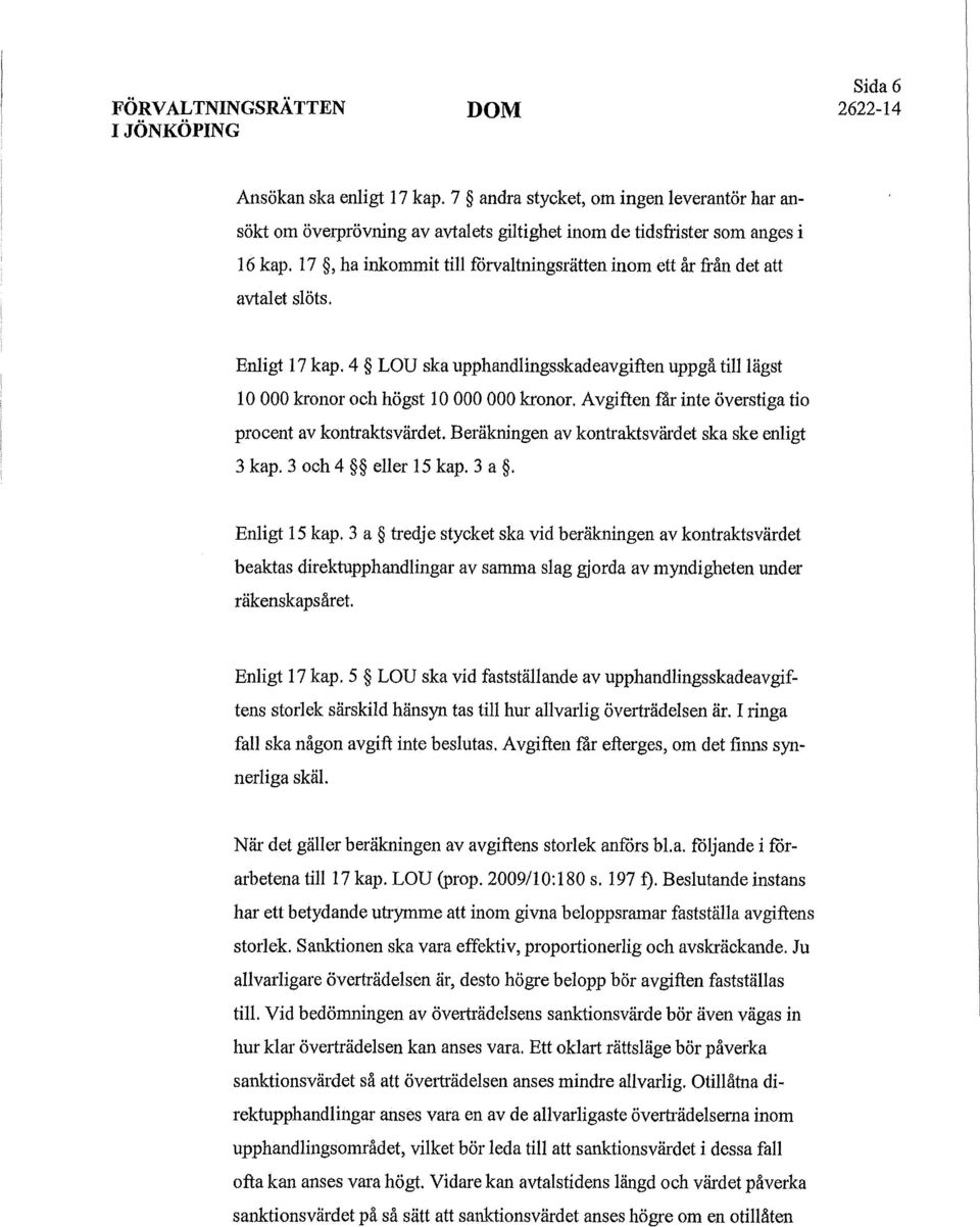 Avgiften får inte överstiga tio procent av kontraktsvärdet. Beräkningen av kontraktsvärdet ska ske enligt 3 kap. 3 och 4 eller 15 kap. 3 a. Enligt 15 kap.