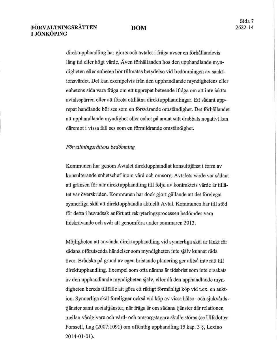 Det kan exempelvis från den upphandlande myndighetens eller enhetens sida vara fråga om ett upprepat beteende ifråga om att inte iaktta avtalsspärren eller att företa otillåtna direktupphandlingar.