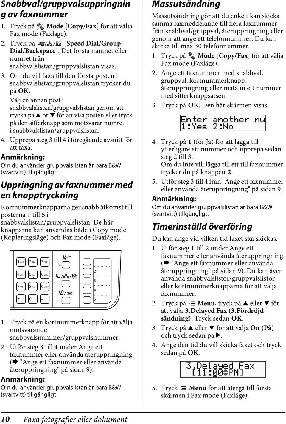 Välj en annan post i snabbvalslistan/gruppvalslistan genom att trycka på u or d för att visa posten eller tryck på den sifferknapp som motsvarar numret i snabbvalslistan/gruppvalslistan. 4.