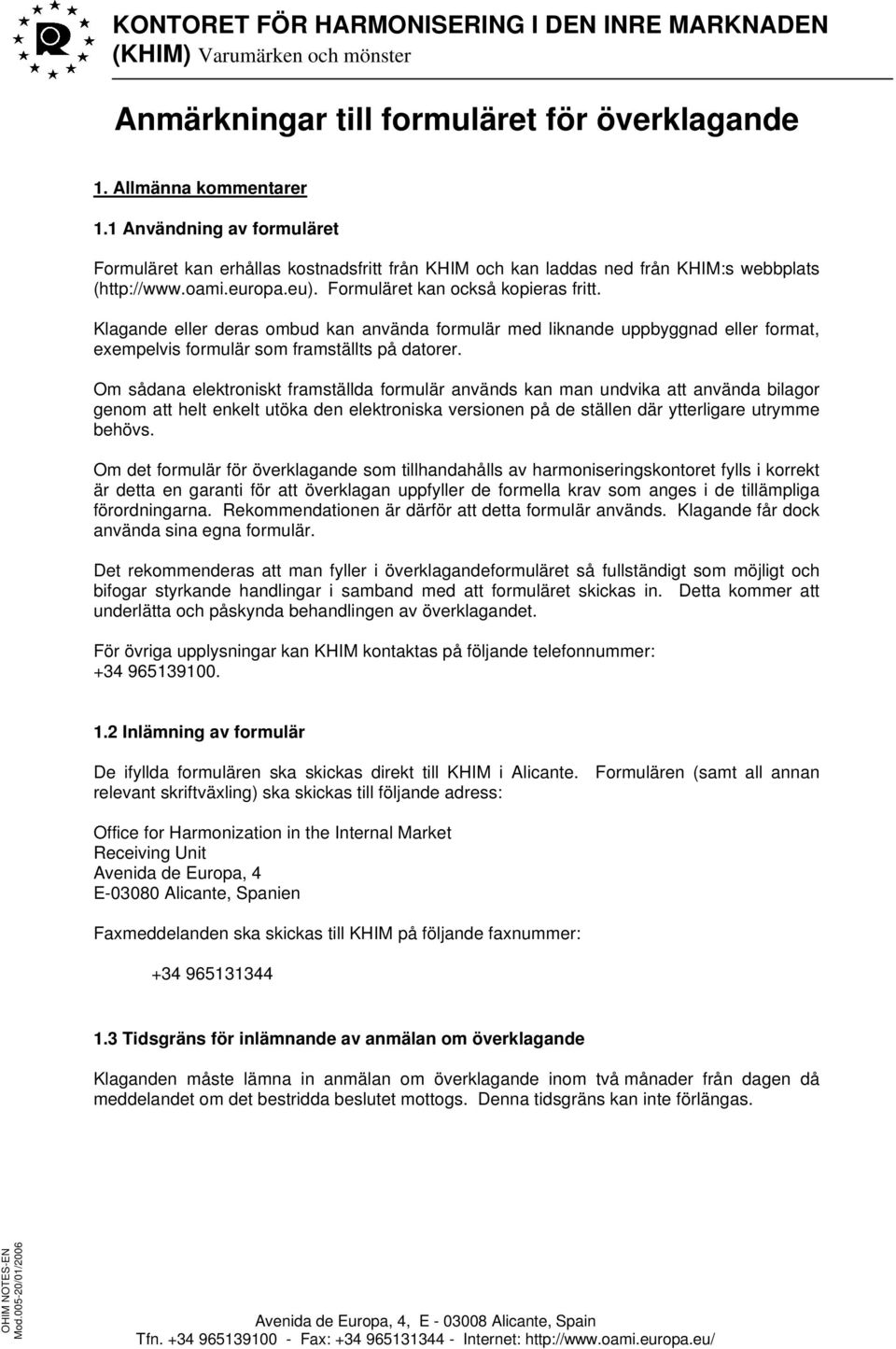 Klagande eller deras ombud kan använda formulär med liknande uppbyggnad eller format, exempelvis formulär som framställts på datorer.