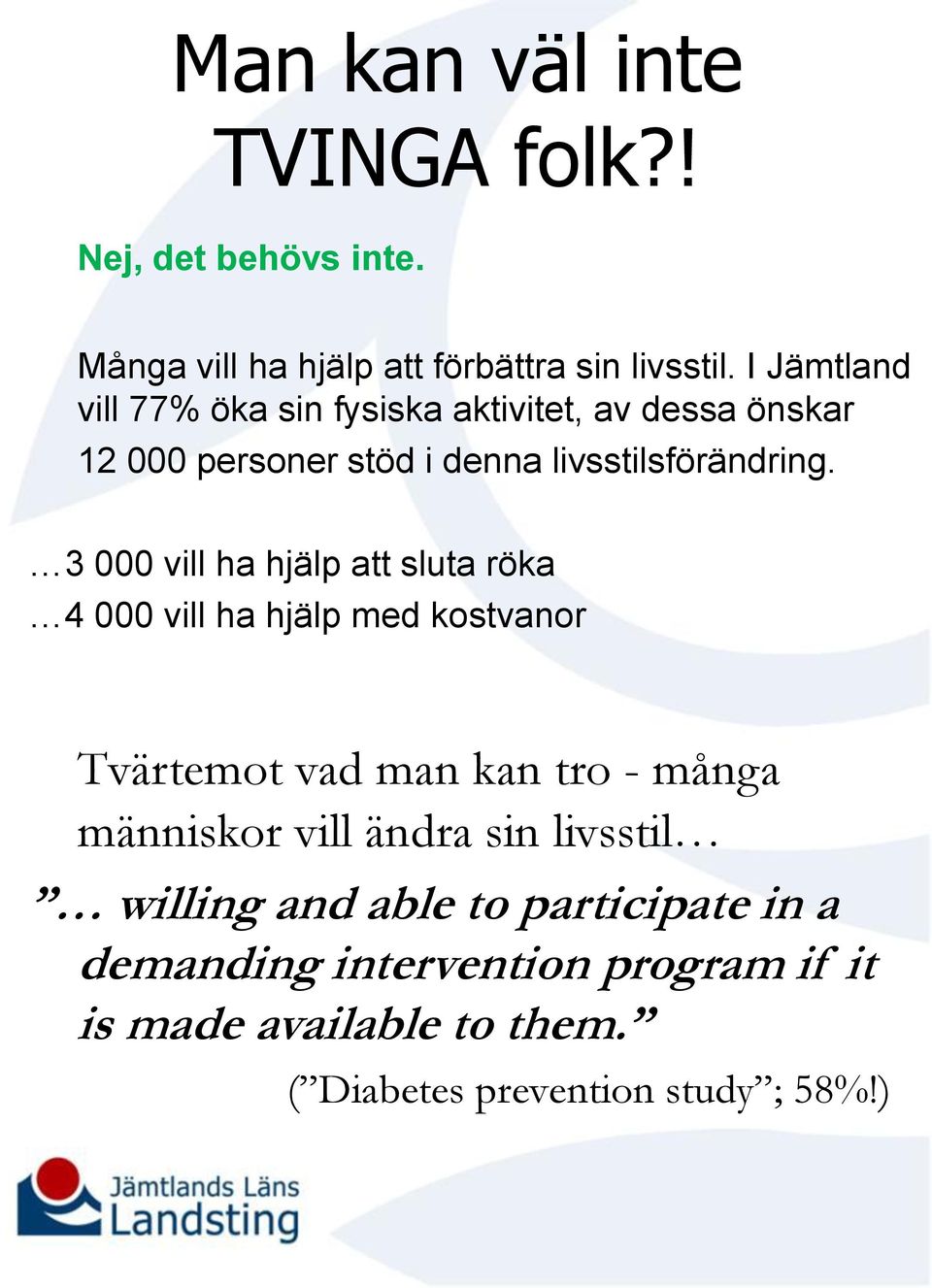 3 000 vill ha hjälp att sluta röka 4 000 vill ha hjälp med kostvanor Tvärtemot vad man kan tro - många människor vill