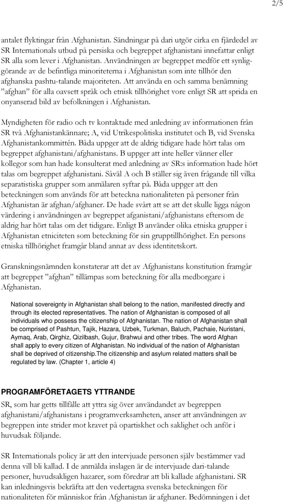 Användningen av begreppet medför ett synliggörande av de befintliga minoriteterna i Afghanistan som inte tillhör den afghanska pashtu-talande majoriteten.