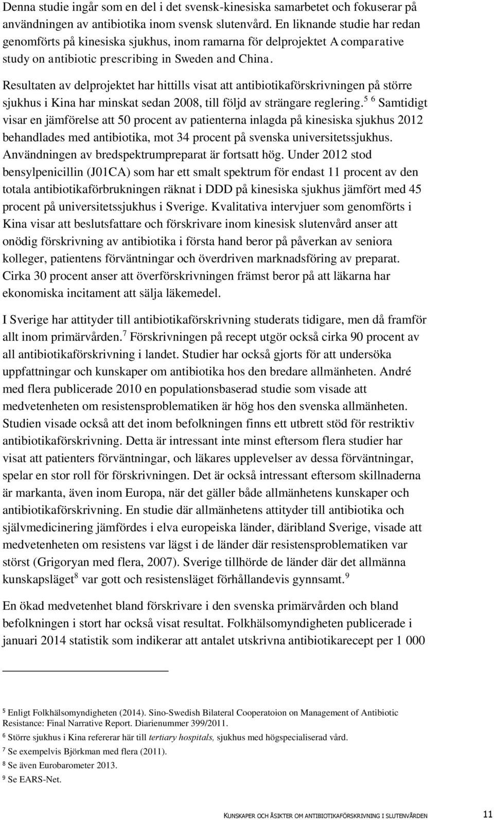 Resultaten av delprojektet har hittills visat att antibiotikaförskrivningen på större sjukhus i Kina har minskat sedan 2008, till följd av strängare reglering.