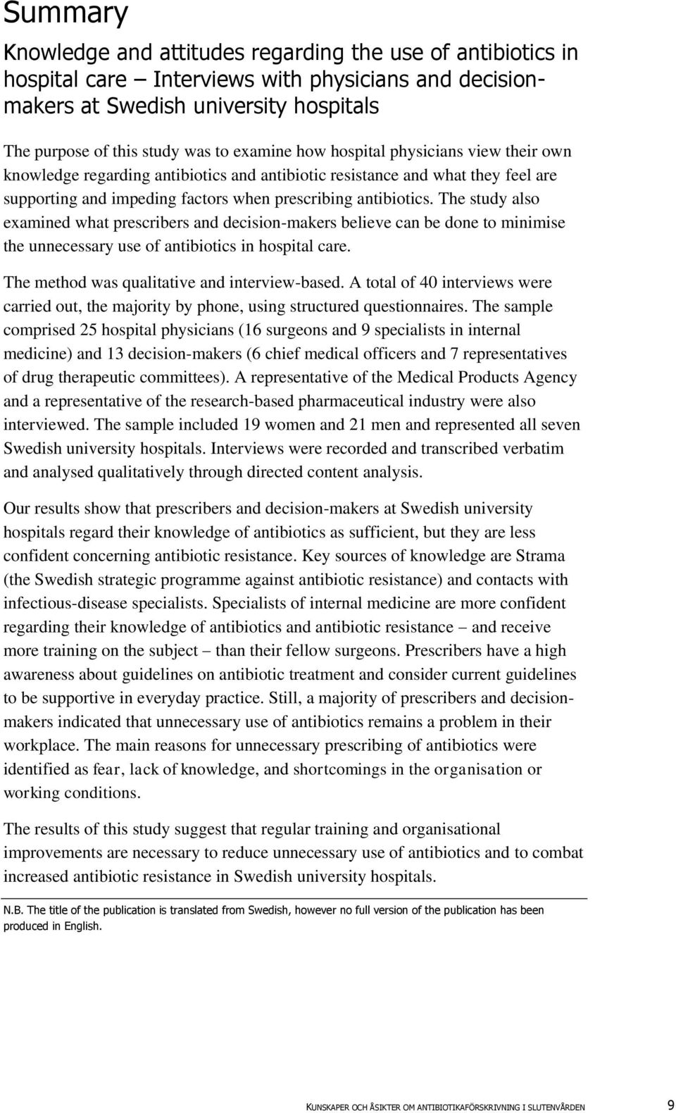 The study also examined what prescribers and decision-makers believe can be done to minimise the unnecessary use of antibiotics in hospital care. The method was qualitative and interview-based.