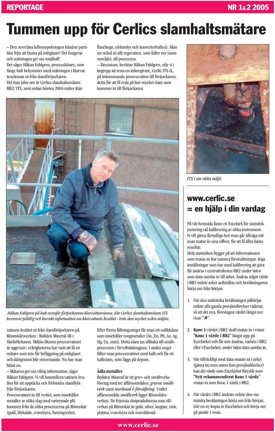 till förtjockaren. ITX i sin rätta miljö. = en hjälp i din vardag På vår hemsida finns ett Excelark för statistisk justering vid kalibrering av olika instrument.