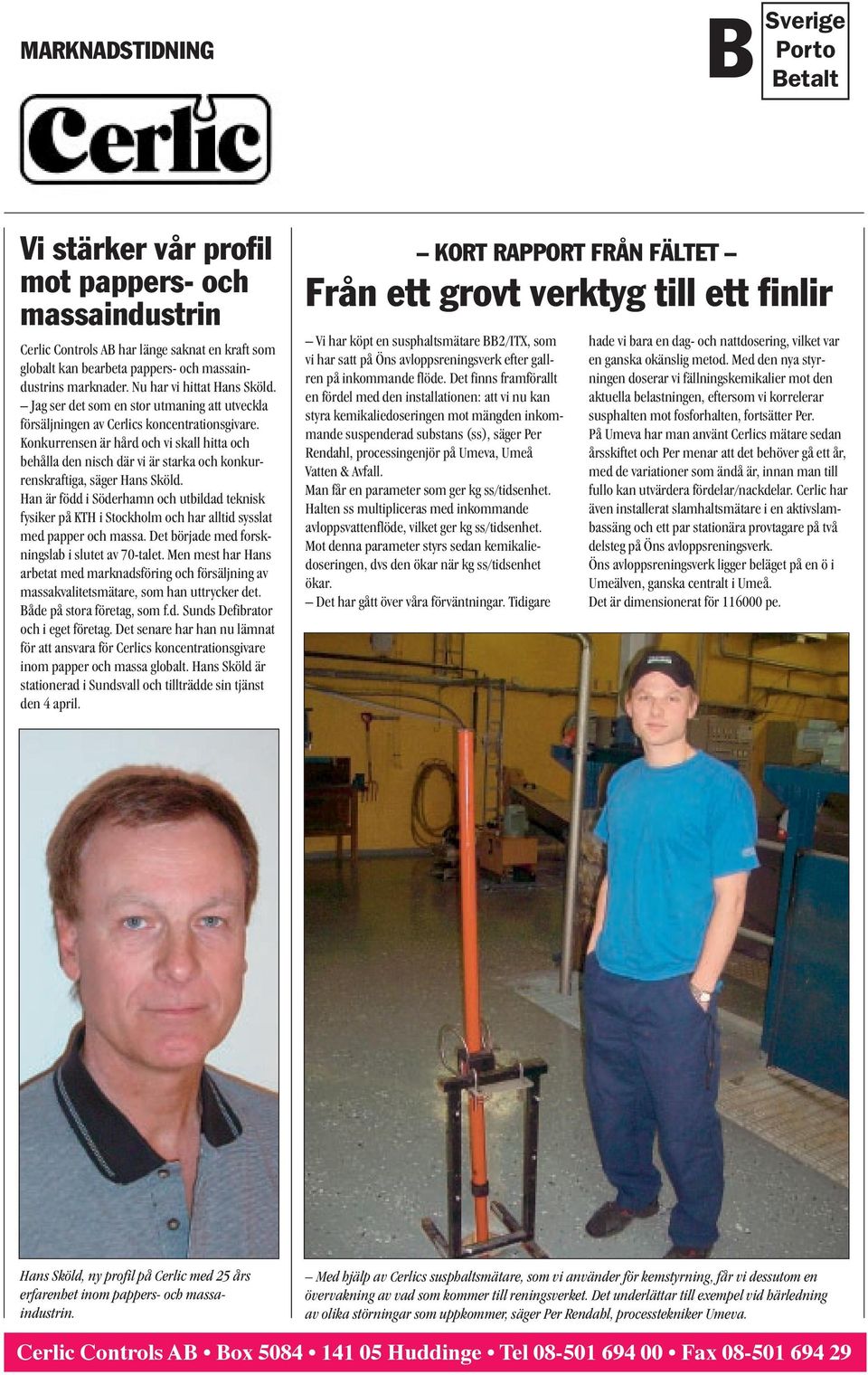 Konkurrensen är hård och vi skall hitta och behålla den nisch där vi är starka och konkurrenskraftiga, säger Hans Sköld.