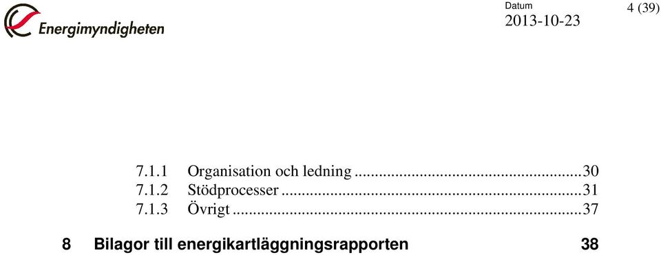 .. 30 Stödprocesser... 31 Övrigt.