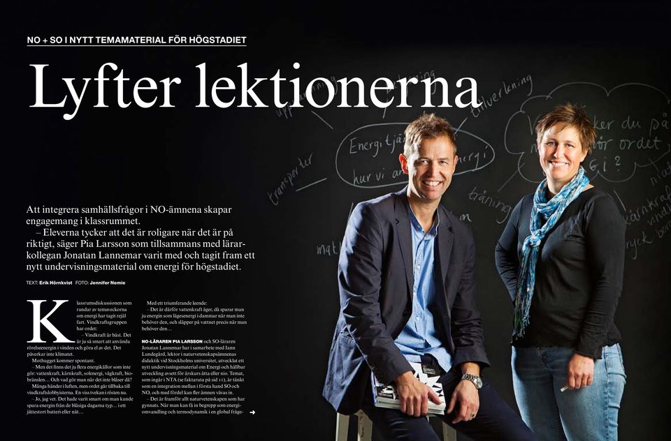 högstadiet. text: Erik hörnkvist FOtO: Jennifer Nemie lassrumsdiskussionen som rundar av temaveckorna om energi har tagit rejäl fart. Vindkraftsgruppen har ordet: Vindkraft är bäst.