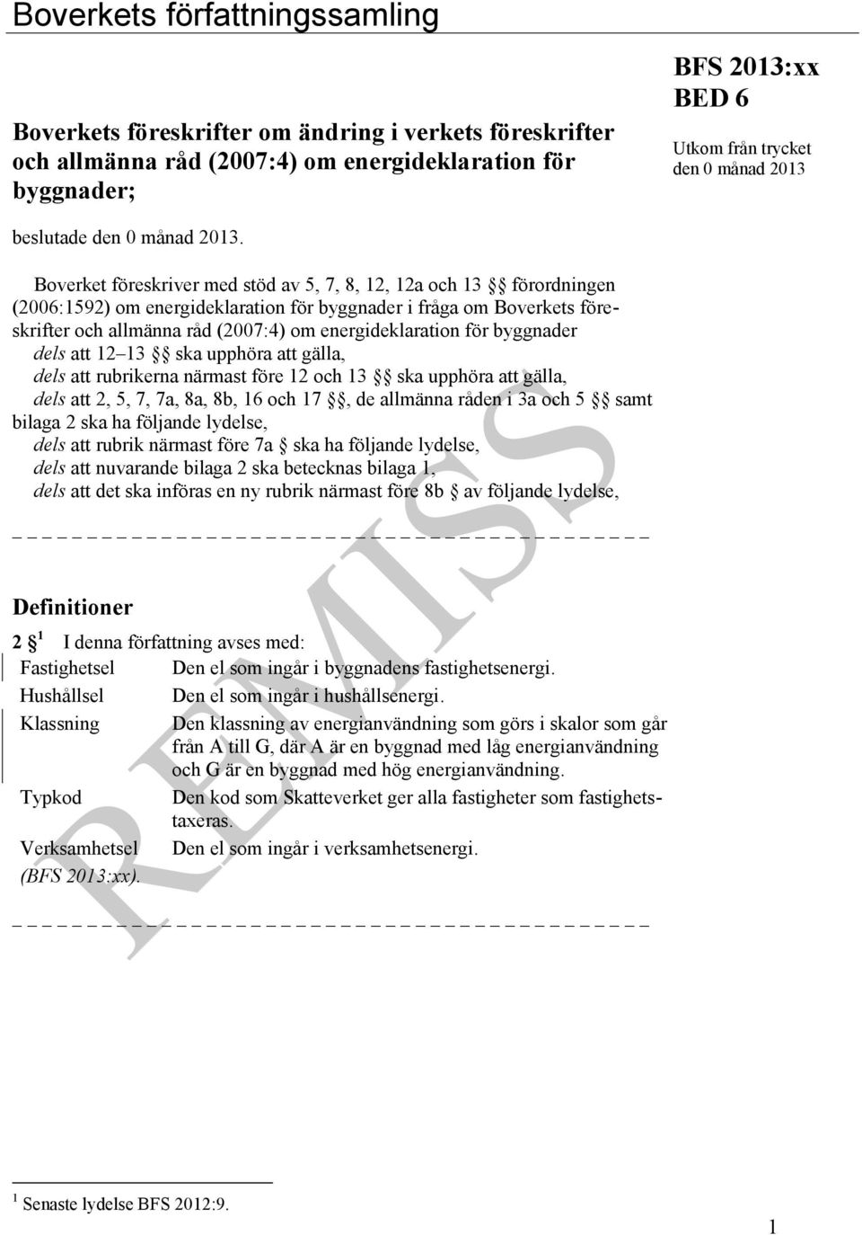 Boverket föreskriver med stöd av 5, 7, 8, 12, 12a och 13 förordningen (2006:1592) om energideklaration för byggnader i fråga om Boverkets föreskrifter och allmänna råd (2007:4) om energideklaration