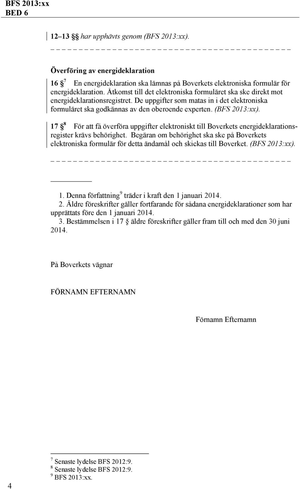 17 8 För att få överföra uppgifter elektroniskt till Boverkets energideklarationsregister krävs behörighet.