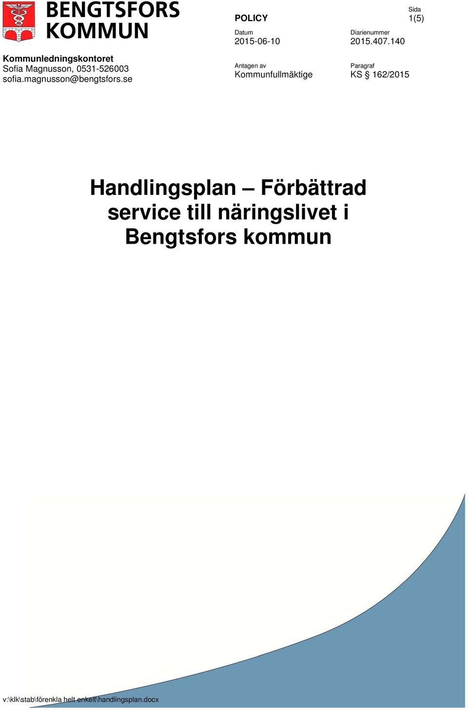 se POLICY 2015-06-10 Antagen av Kommunfullmäktige 2015.407.