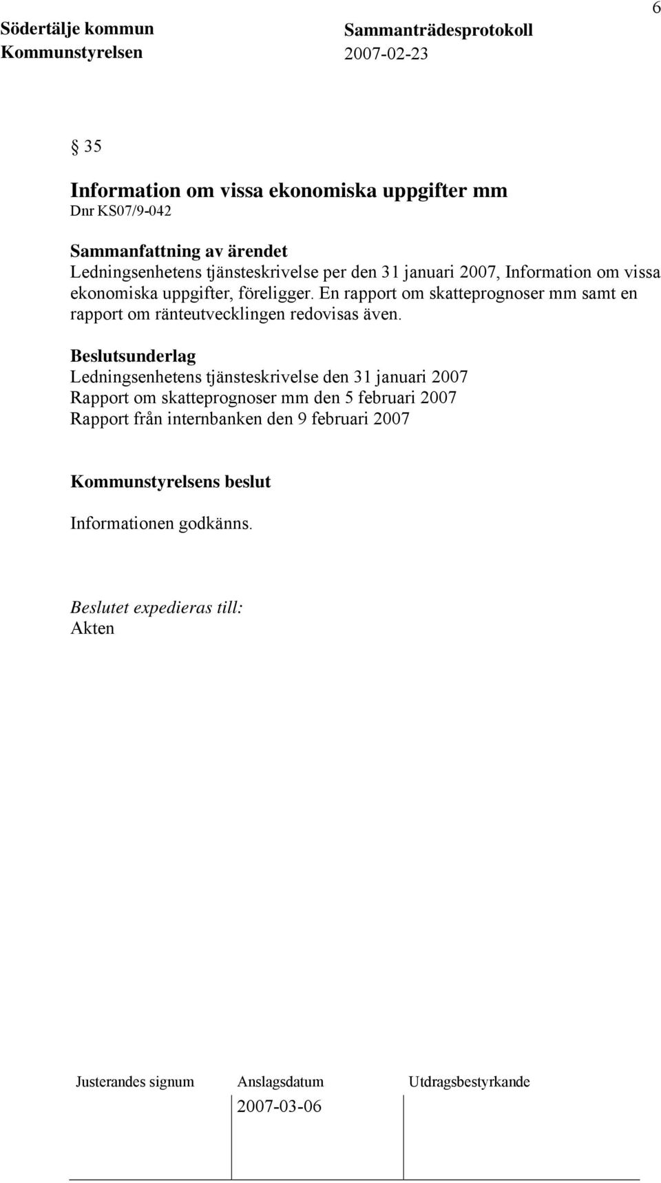 En rapport om skatteprognoser mm samt en rapport om ränteutvecklingen redovisas även.