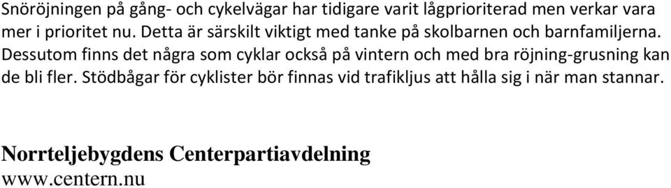 Dessutom finns det några som cyklar också på vintern och med bra röjning-grusning kan de bli fler.