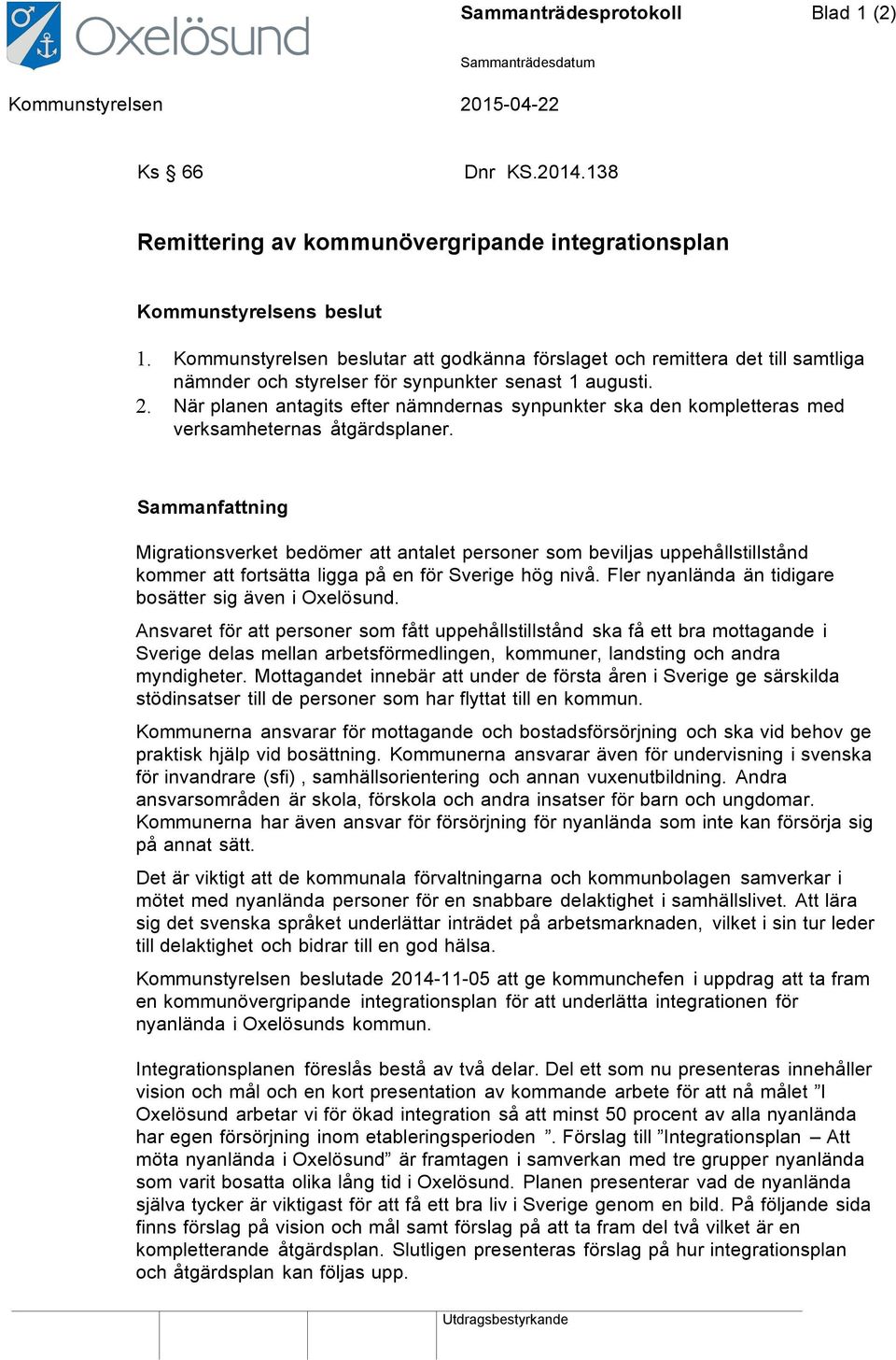 När planen antagits efter nämndernas synpunkter ska den kompletteras med verksamheternas åtgärdsplaner.