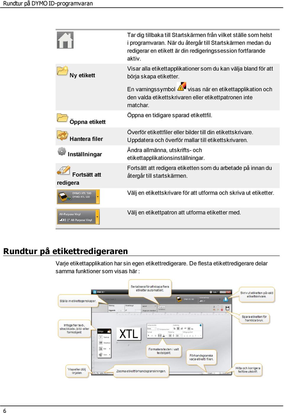 En varningssymbol visas när en etikettapplikation och den valda etikettskrivaren eller etikettpatronen inte matchar. Öppna en tidigare sparad etikettfil.