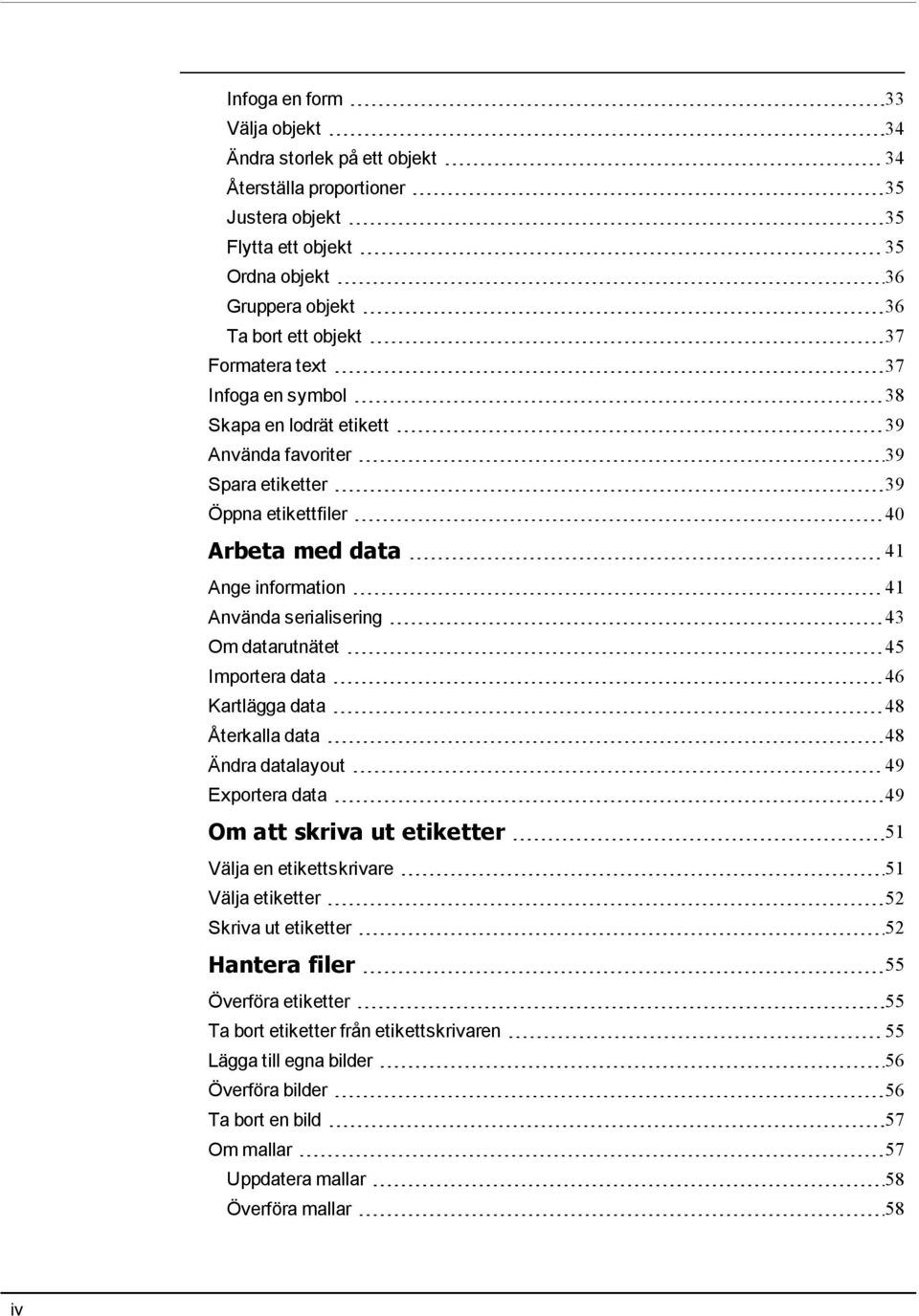 45 Importera data 46 Kartlägga data 48 Återkalla data 48 Ändra datalayout 49 Exportera data 49 Om att skriva ut etiketter 51 Välja en etikettskrivare 51 Välja etiketter 52 Skriva ut etiketter 52