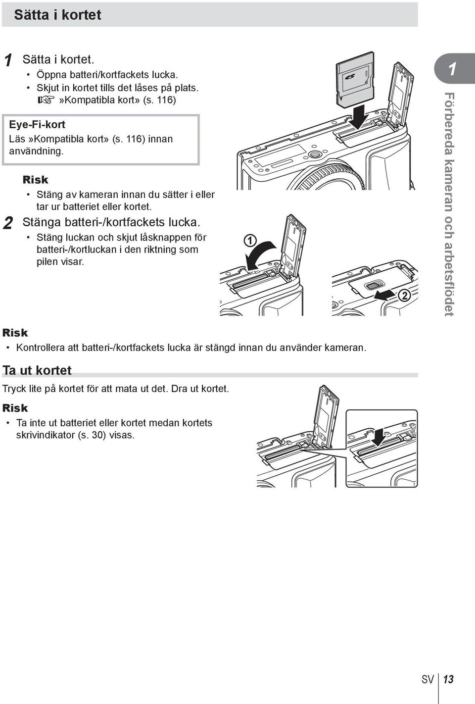 2 Stänga batteri-/kortfackets lucka. Stäng luckan och skjut låsknappen för batteri-/kortluckan i den riktning som pilen visar.