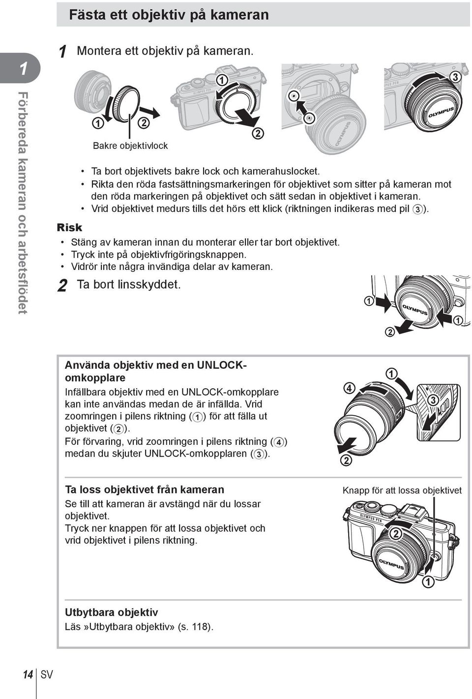 Vrid objektivet medurs tills det hörs ett klick (riktningen indikeras med pil 3). Risk Stäng av kameran innan du monterar eller tar bort objektivet. Tryck inte på objektivfrigöringsknappen.