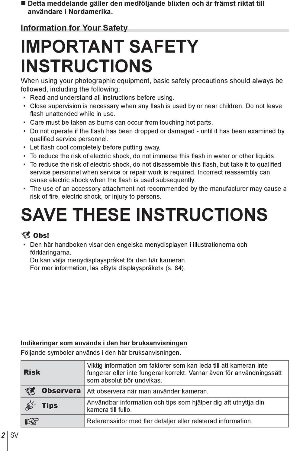 instructions before using. Close supervision is necessary when any flash is used by or near children. Do not leave fl ash unattended while in use.