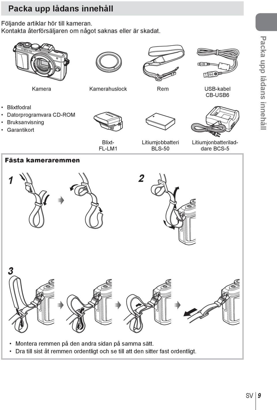 lådans innehåll Fästa kameraremmen Blixt- FL-LM1 Litiumjobbatteri BLS-50 Litiumjonbatteriladdare BCS-5 1 2 3 Montera