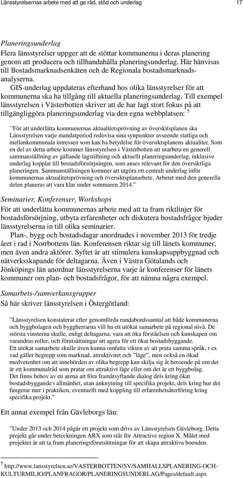 GIS-underlag uppdateras efterhand hos olika länsstyrelser för att kommunerna ska ha tillgång till aktuella planeringsunderlag.