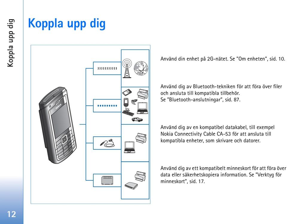 Se Bluetooth-anslutningar, sid. 87.