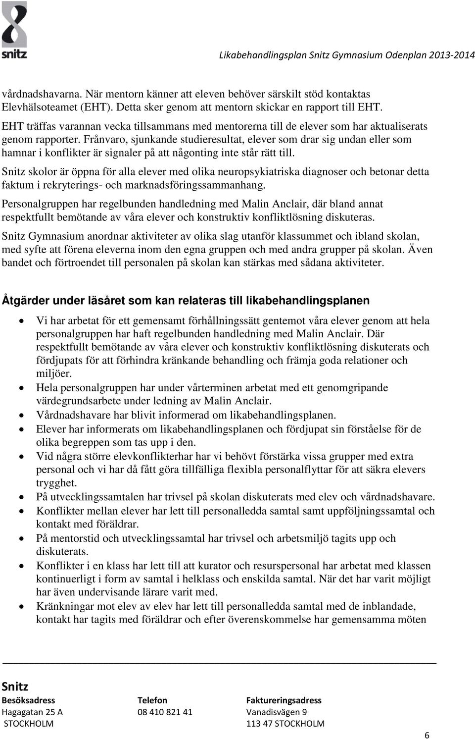 Frånvaro, sjunkande studieresultat, elever som drar sig undan eller som hamnar i konflikter är signaler på att någonting inte står rätt till.