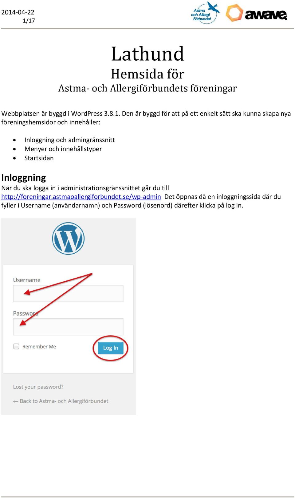 Startsidan Inloggning När du ska logga in i administrationsgränssnittet går du till http://foreningar.astmaoallergiforbundet.