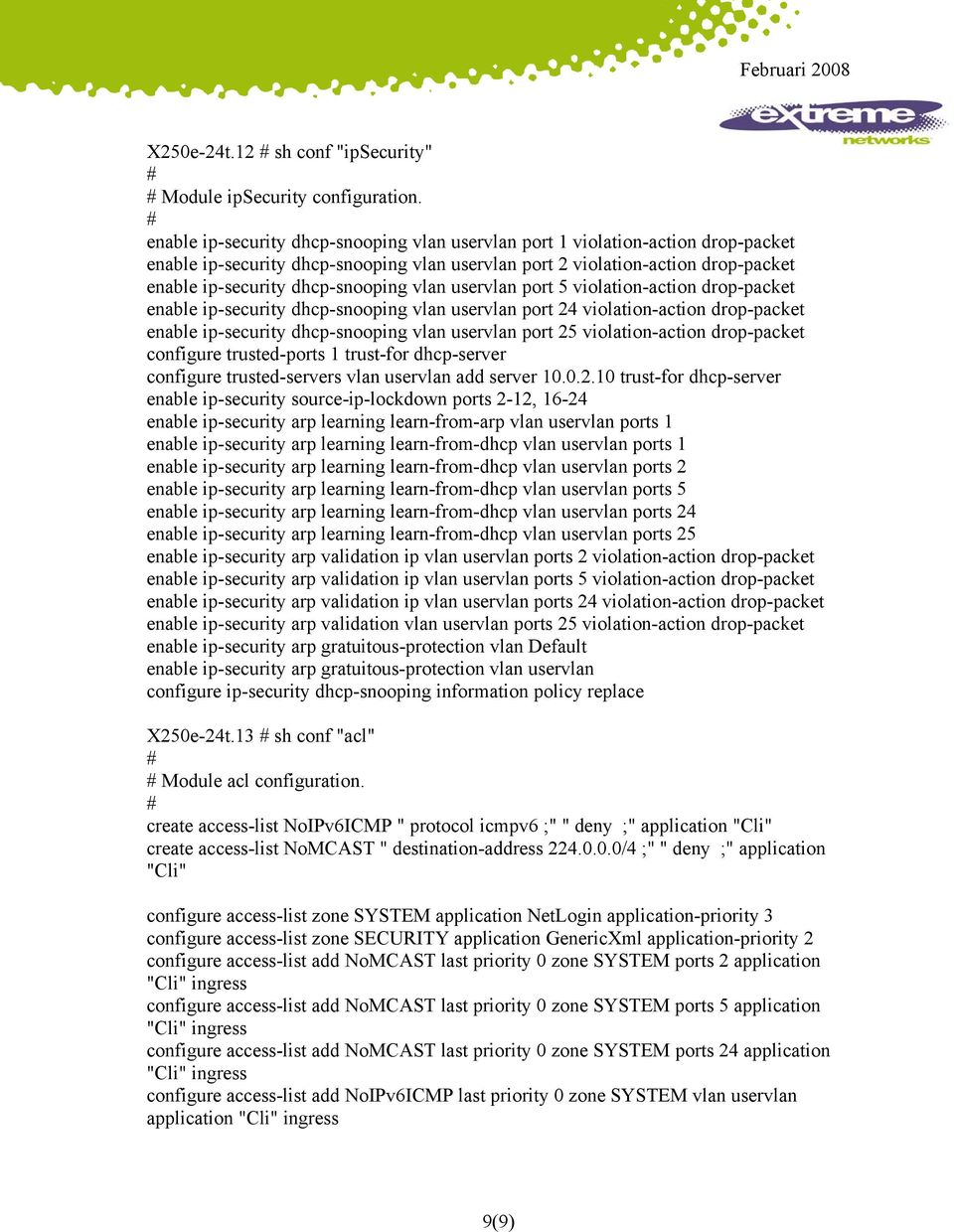 vlan uservlan port 5 violation-action drop-packet enable ip-security dhcp-snooping vlan uservlan port 24 violation-action drop-packet enable ip-security dhcp-snooping vlan uservlan port 25